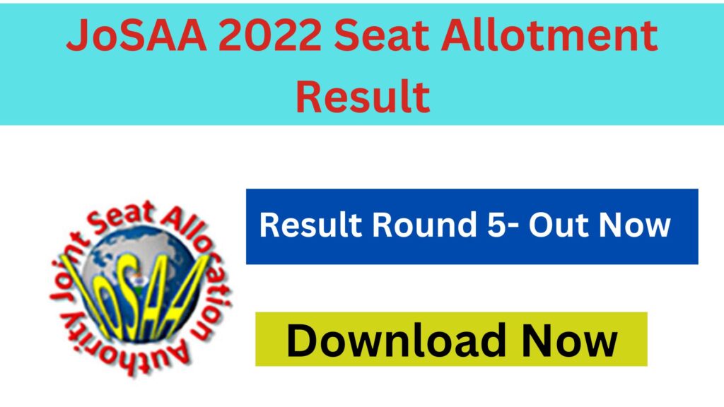 JoSAA 2022 Seat Allotment Result Round 5- Out Now
