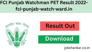 FCI Punjab Watchman PET Result 2022- fci-punjab-watch-ward.in