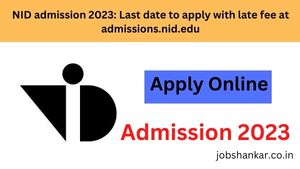 NID admission 2023 Last date to apply with late fee at admissions.nid.edu