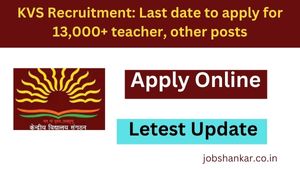 KVS Recruitment Last date to apply for 13,000+ teacher, other posts