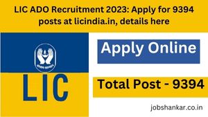 LIC ADO Recruitment 2023 Apply for 9394 posts at licindia.in, details here