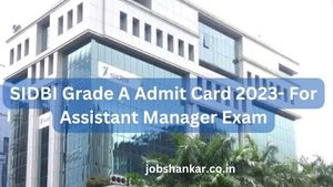 SIDBI Grade A Admit Card 2023- For Assistant Manager Exam