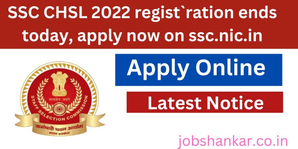 SSC CHSL 2022 regist`ration ends